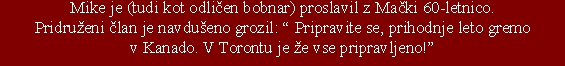 Mike je (tudi kot odlièen bobnar)proslavil z Maèki 60-letnico.